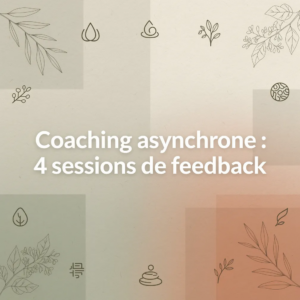 Coaching asynchrone : 4 sessions de feedback