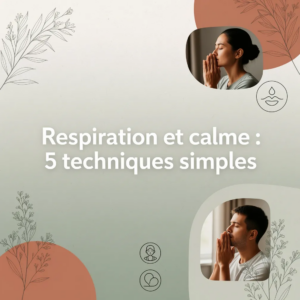 Respiration et calme : 5 techniques simples