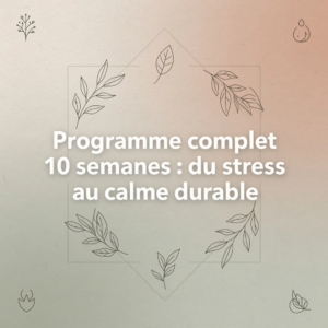 Programme complet 10 semaines : du stress au calme durable