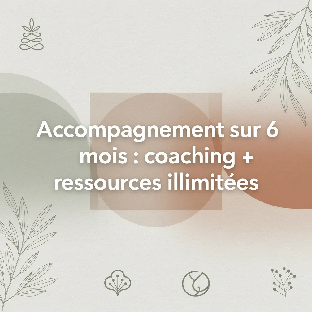 Accompagnement sur 6 mois : coaching + ressources illimitées
